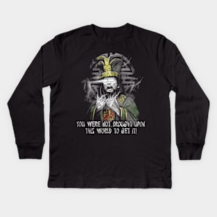 You Were Not Brought Upon This Wolrd To Get It Kids Long Sleeve T-Shirt